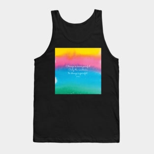 Change is never painful. Only the resistance to change is painful. Buddha Tank Top